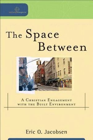 Eric O. Jacobsen, William Dyrness, Robert Johnson, William A. Dyrness, William A Dyrness, Robert Johnson - Space Between – A Christian Engagement with the Built Environment, Häftad