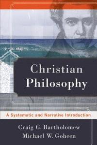 bokomslag Christian Philosophy  A Systematic and Narrative Introduction
