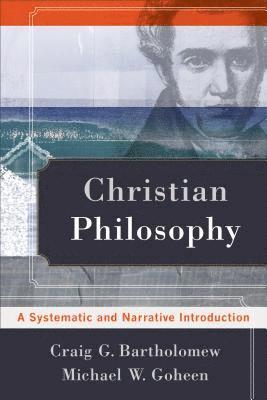 Christian Philosophy  A Systematic and Narrative Introduction 1