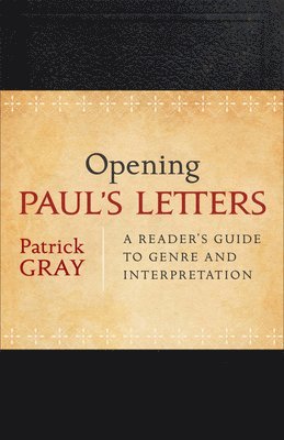 bokomslag Opening Paul`s Letters  A Reader`s Guide to Genre and Interpretation