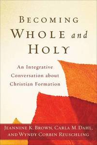 bokomslag Becoming Whole and Holy - An Integrative Conversation about Christian Formation