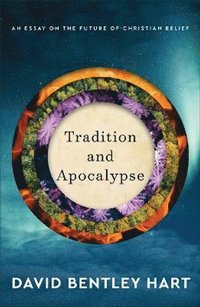 bokomslag Tradition and Apocalypse - An Essay on the Future of Christian Belief