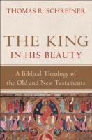 bokomslag The King in His Beauty - A Biblical Theology of the Old and New Testaments