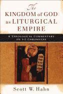 bokomslag The Kingdom of God as Liturgical Empire  A Theological Commentary on 12 Chronicles