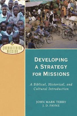 Developing a Strategy for Missions  A Biblical, Historical, and Cultural Introduction 1