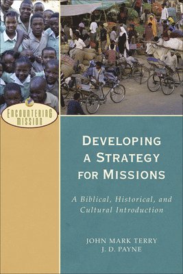 Developing a Strategy for Missions  A Biblical, Historical, and Cultural Introduction 1