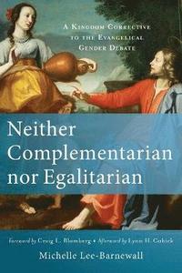 bokomslag Neither Complementarian nor Egalitarian  A Kingdom Corrective to the Evangelical Gender Debate