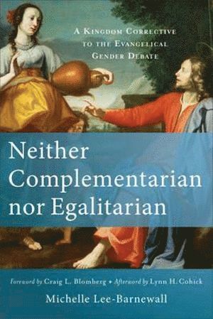 bokomslag Neither Complementarian nor Egalitarian  A Kingdom Corrective to the Evangelical Gender Debate