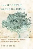 Eddie Gibbs - The Rebirth of the Church, Häftad
