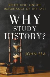 bokomslag Why Study History?: Reflecting on the Importance of the Past