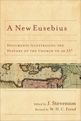 bokomslag A New Eusebius: Documents Illustrating the History of the Church to AD 337