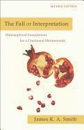 bokomslag The Fall of Interpretation  Philosophical Foundations for a Creational Hermeneutic