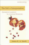 James K. A. Smith - Fall of Interpretation – Philosophical Foundations for a Creational Hermeneutic, Häftad