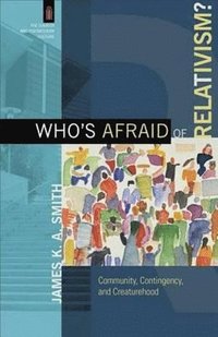 bokomslag Who`s Afraid of Relativism?  Community, Contingency, and Creaturehood