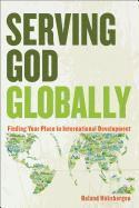 bokomslag Serving God Globally Finding Your Place in Interna tional Development