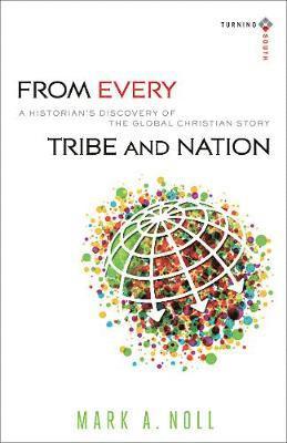 Mark A. Noll, Joel Carpenter, Mark a. Noll, Mark A Noll, Joel Carpenter - From Every Tribe and Nation – A Historian`s Discovery of the Global Christian Story, Häftad