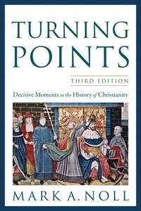 bokomslag Turning Points - Decisive Moments In The History Of Christianity