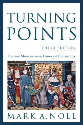 Turning Points - Decisive Moments In The History Of Christianity 1