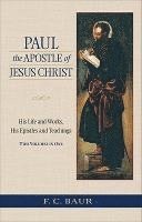 Ferdinand Christian Baur - Paul the Apostle of Jesus Christ, Häftad