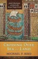 bokomslag Crossing Over Sea and Land: Jewish Missionary Activity in the Second Temple Period