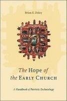 bokomslag The Hope of the Early Church  A Handbook of Patristic Eschatology