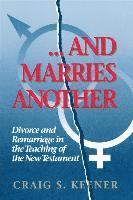 C Keener, Craig S. Keener, Craig S Keener - And Marries Another Divorce and Remarriage in the Teaching of the New Testament, Häftad