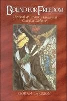 Göran Larsson, Goran Larsson - Bound for Freedom – The Book of Exodus in Jewish and Christian Traditions, Häftad
