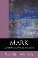 Francis J. Moloney - Mark - Storyteller, Interpreter, Evangelist, Häftad