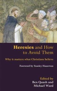 bokomslag Heresies and How to Avoid Them: Why It Matters What Christians Believe