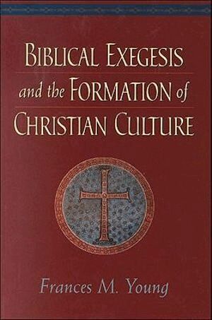 Frances M. Young - Biblical Exegesis and the Formation of Christian Culture, Häftad