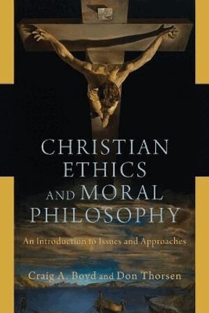 Craig A. Boyd, Don Thorsen - Christian Ethics and Moral Philosophy – An Introduction to Issues and Approaches, Häftad