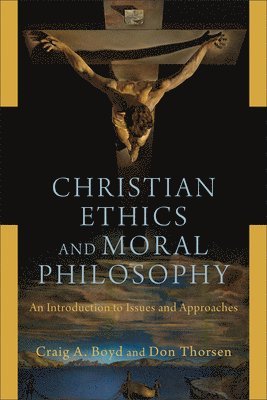 bokomslag Christian Ethics and Moral Philosophy - An Introduction to Issues and Approaches