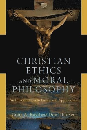 Craig A. Boyd, Don Thorsen, Craig A Boyd - Christian Ethics and Moral Philosophy – An Introduction to Issues and Approaches, Häftad