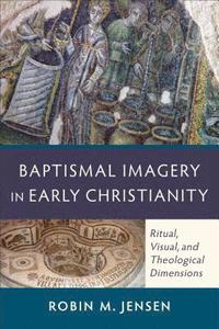 bokomslag Baptismal Imagery in Early Christianity - Ritual, Visual, and Theological Dimensions