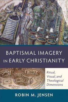 Robin M. Jensen - Baptismal Imagery in Early Christianity, Häftad