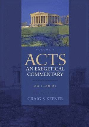 Craig S. Keener - Acts: An Exegetical Commentary – 24:1–28:31, Inbunden