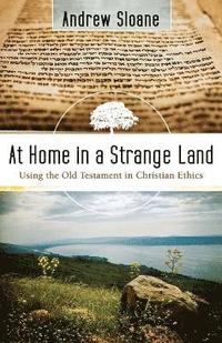 bokomslag At Home in a Strange Land  Using the Old Testament in Christian Ethics