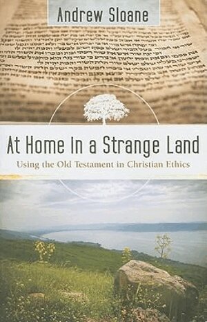 Andrew Sloane - At Home in a Strange Land – Using the Old Testament in Christian Ethics, Häftad