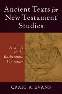 bokomslag Ancient Texts for New Testament Studies  A Guide to the Background Literature
