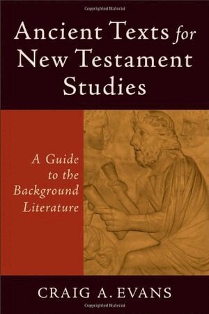 Craig A. Evans - Ancient Texts for New Testament Studies – A Guide to the Background Literature, Häftad