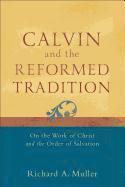 bokomslag Calvin and the Reformed Tradition - On the Work of Christ and the Order of Salvation