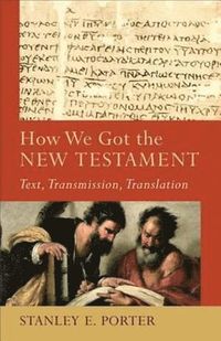 bokomslag How We Got the New Testament - Text, Transmission, Translation