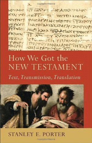 Stanley E. Porter, Craig Evans, Lee Mcdonald, Craig a. Evans, Craig A Evans, Lee Mcdonald - How We Got the New Testament – Text, Transmission, Translation, Häftad