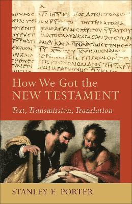 How We Got the New Testament  Text, Transmission, Translation 1