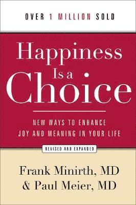 Frank Md Minirth, Paul Md Meier, Minirth Frank MD, Meier Paul MD - Happiness Is a Choice – New Ways to Enhance Joy and Meaning in Your Life, Häftad
