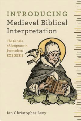 Ian Christopher Levy - Introducing Medieval Biblical Interpretation – The Senses of Scripture in Premodern Exegesis, Häftad