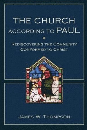 bokomslag Church according to Paul - Rediscovering the Community Conformed to Christ