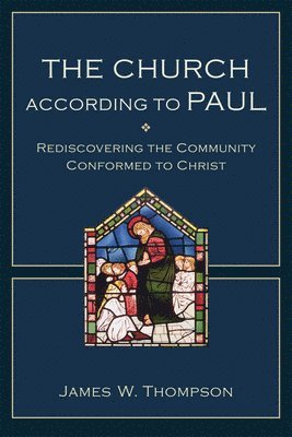 bokomslag The Church according to Paul  Rediscovering the Community Conformed to Christ