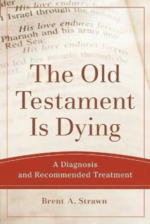 bokomslag Old Testament Is Dying - A Diagnosis and Recommended Treatment