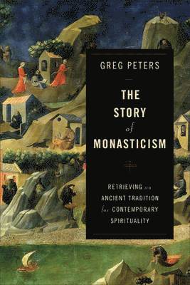 Story of Monasticism – Retrieving an Ancient Tradition for Contemporary Spirituality